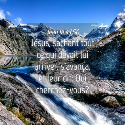 Picture 04 - Jean 18:4 LSG - Jésus, sachant tout ce qui devait lui arriver, - Bible Verse Picture