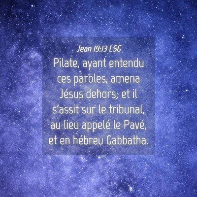 Picture 04 - Jean 19:13 LSG - Pilate, ayant entendu ces paroles, amena Jésus - Bible Verse Picture