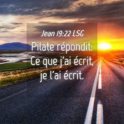 Picture 04 - Jean 19:22 LSG - Pilate répondit: Ce que j'ai écrit, je l'ai - Bible Verse Picture