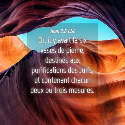 Picture 04 - Jean 2:6 LSG - Or, il y avait là six vases de pierre, destinés - Bible Verse Picture