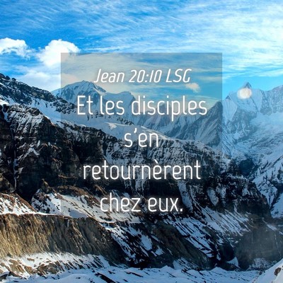 Picture 04 - Jean 20:10 LSG - Et les disciples s'en retournèrent chez - Bible Verse Picture