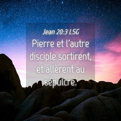 Picture 04 - Jean 20:3 LSG - Pierre et l'autre disciple sortirent, et - Bible Verse Picture