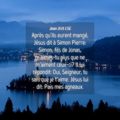 Picture 04 - Jean 21:15 LSG - Après qu'ils eurent mangé, Jésus dit à Simon - Bible Verse Picture