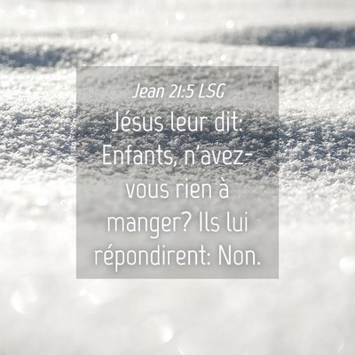 Picture 04 - Jean 21:5 LSG - Jésus leur dit: Enfants, n'avez-vous rien à - Bible Verse Picture