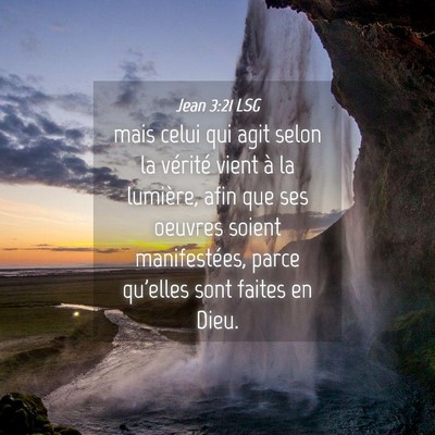 Picture 04 - Jean 3:21 LSG - mais celui qui agit selon la vérité vient à la - Bible Verse Picture