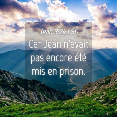 Picture 04 - Jean 3:24 LSG - Car Jean n'avait pas encore été mis en - Bible Verse Picture