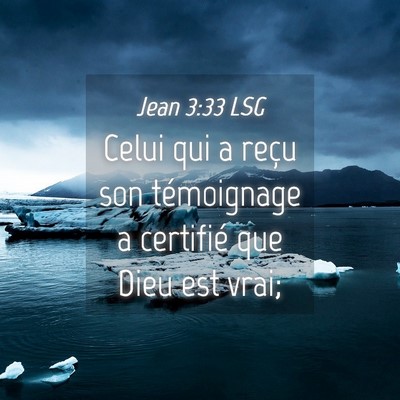 Picture 04 - Jean 3:33 LSG - Celui qui a reçu son témoignage a certifié que - Bible Verse Picture