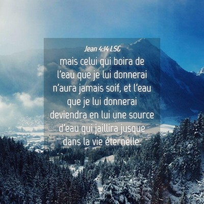 Picture 04 - Jean 4:14 LSG - mais celui qui boira de l'eau que je lui donnerai - Bible Verse Picture