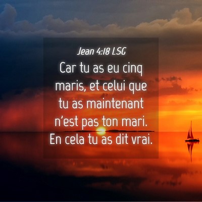 Picture 04 - Jean 4:18 LSG - Car tu as eu cinq maris, et celui que tu as - Bible Verse Picture
