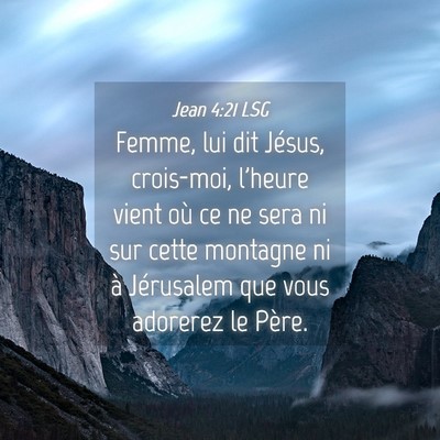 Picture 04 - Jean 4:21 LSG - Femme, lui dit Jésus, crois-moi, l'heure vient - Bible Verse Picture