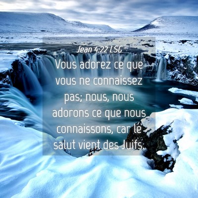 Picture 04 - Jean 4:22 LSG - Vous adorez ce que vous ne connaissez pas; nous, - Bible Verse Picture