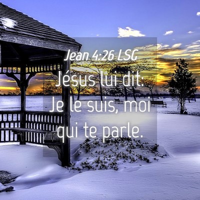 Picture 04 - Jean 4:26 LSG - Jésus lui dit: Je le suis, moi qui te - Bible Verse Picture