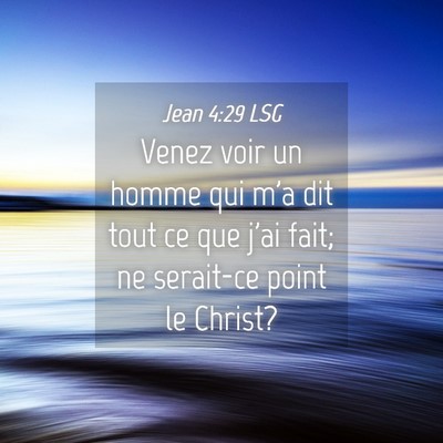 Picture 04 - Jean 4:29 LSG - Venez voir un homme qui m'a dit tout ce que j'ai - Bible Verse Picture