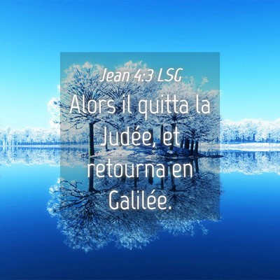 Picture 04 - Jean 4:3 LSG - Alors il quitta la Judée, et retourna en - Bible Verse Picture