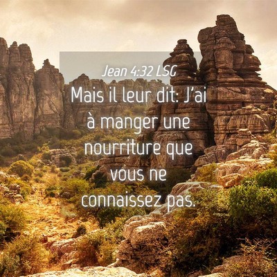 Picture 04 - Jean 4:32 LSG - Mais il leur dit: J'ai à manger une nourriture - Bible Verse Picture