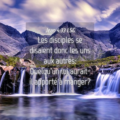 Picture 04 - Jean 4:33 LSG - Les disciples se disaient donc les uns aux - Bible Verse Picture