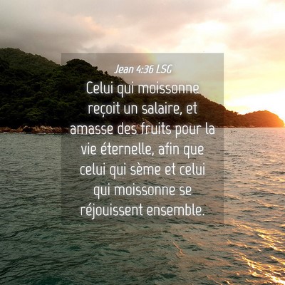 Picture 04 - Jean 4:36 LSG - Celui qui moissonne reçoit un salaire, et amasse - Bible Verse Picture