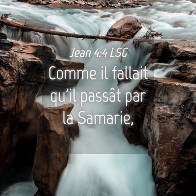 Picture 04 - Jean 4:4 LSG - Comme il fallait qu'il passât par la - Bible Verse Picture