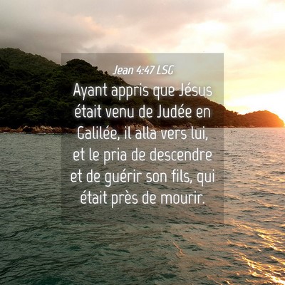 Picture 04 - Jean 4:47 LSG - Ayant appris que Jésus était venu de Judée en - Bible Verse Picture