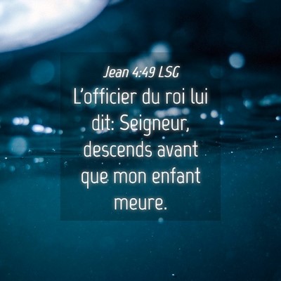 Picture 04 - Jean 4:49 LSG - L'officier du roi lui dit: Seigneur, descends - Bible Verse Picture