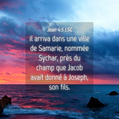 Picture 04 - Jean 4:5 LSG - il arriva dans une ville de Samarie, nommée - Bible Verse Picture