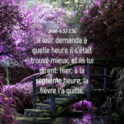 Picture 04 - Jean 4:52 LSG - Il leur demanda à quelle heure il s'était - Bible Verse Picture