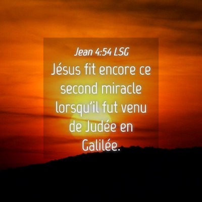 Picture 04 - Jean 4:54 LSG - Jésus fit encore ce second miracle lorsqu'il fut - Bible Verse Picture