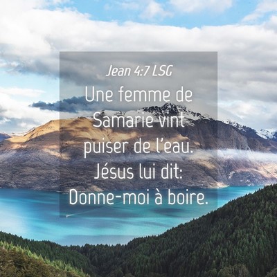 Picture 04 - Jean 4:7 LSG - Une femme de Samarie vint puiser de l'eau. Jésus - Bible Verse Picture