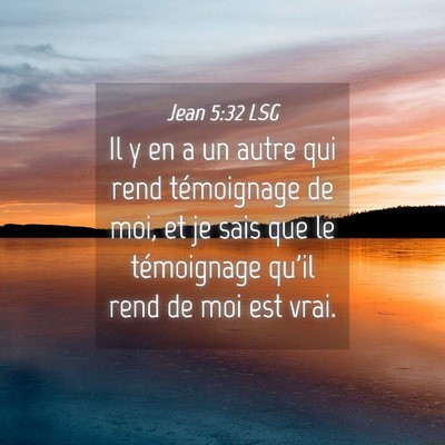Picture 04 - Jean 5:32 LSG - Il y en a un autre qui rend témoignage de moi, - Bible Verse Picture