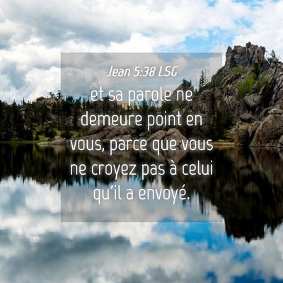 Picture 04 - Jean 5:38 LSG - et sa parole ne demeure point en vous, parce que - Bible Verse Picture