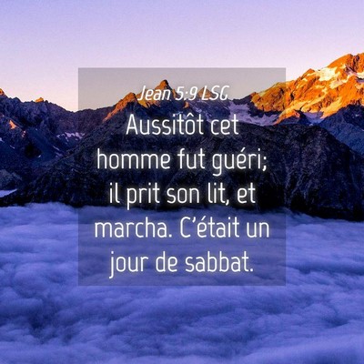 Picture 04 - Jean 5:9 LSG - Aussitôt cet homme fut guéri; il prit son lit, - Bible Verse Picture