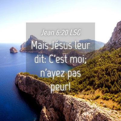 Picture 04 - Jean 6:20 LSG - Mais Jésus leur dit: C'est moi; n'ayez pas - Bible Verse Picture