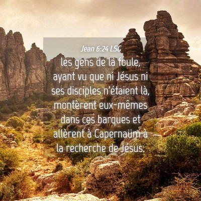 Picture 04 - Jean 6:24 LSG - les gens de la foule, ayant vu que ni Jésus ni - Bible Verse Picture