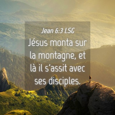 Picture 04 - Jean 6:3 LSG - Jésus monta sur la montagne, et là il s'assit - Bible Verse Picture