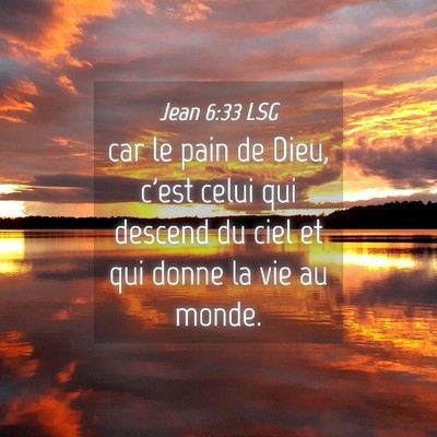 Picture 04 - Jean 6:33 LSG - car le pain de Dieu, c'est celui qui descend du - Bible Verse Picture