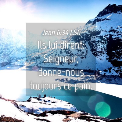 Picture 04 - Jean 6:34 LSG - Ils lui dirent: Seigneur, donne-nous toujours ce - Bible Verse Picture