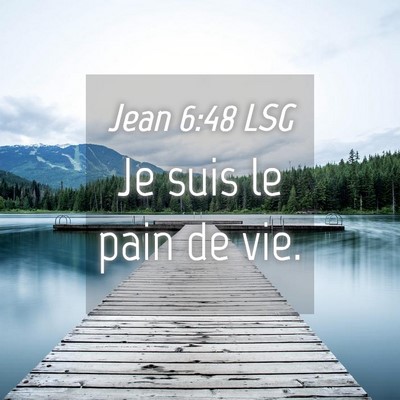 Picture 04 - Jean 6:48 LSG - Je suis le pain de - Bible Verse Picture