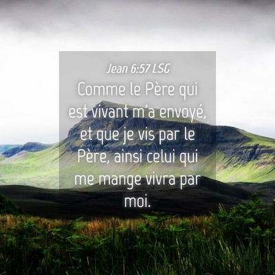 Picture 04 - Jean 6:57 LSG - Comme le Père qui est vivant m'a envoyé, et que - Bible Verse Picture