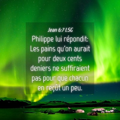 Picture 04 - Jean 6:7 LSG - Philippe lui répondit: Les pains qu'on aurait - Bible Verse Picture