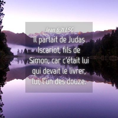 Picture 04 - Jean 6:71 LSG - Il parlait de Judas Iscariot, fils de Simon; car - Bible Verse Picture