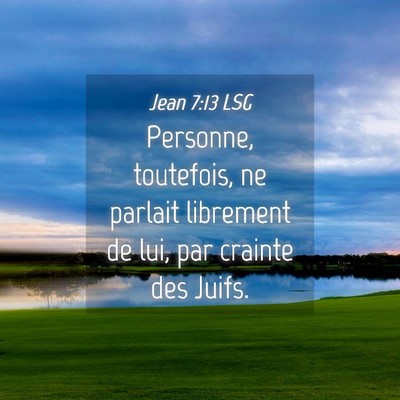 Picture 04 - Jean 7:13 LSG - Personne, toutefois, ne parlait librement de lui, - Bible Verse Picture