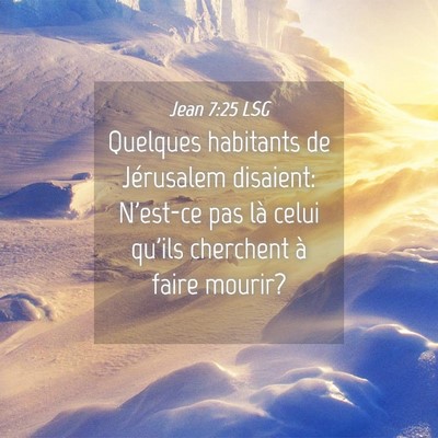 Picture 04 - Jean 7:25 LSG - Quelques habitants de Jérusalem disaient: - Bible Verse Picture