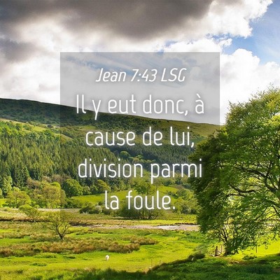 Picture 04 - Jean 7:43 LSG - Il y eut donc, à cause de lui, division parmi la - Bible Verse Picture