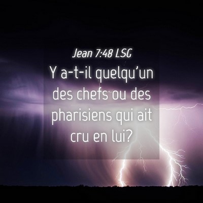 Picture 04 - Jean 7:48 LSG - Y a-t-il quelqu'un des chefs ou des pharisiens - Bible Verse Picture