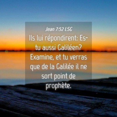 Picture 04 - Jean 7:52 LSG - Ils lui répondirent: Es-tu aussi Galiléen? - Bible Verse Picture