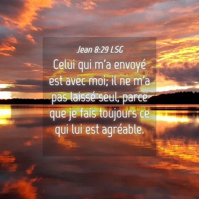 Picture 04 - Jean 8:29 LSG - Celui qui m'a envoyé est avec moi; il ne m'a pas - Bible Verse Picture