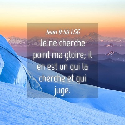 Picture 04 - Jean 8:50 LSG - Je ne cherche point ma gloire; il en est un qui - Bible Verse Picture