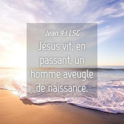 Picture 04 - Jean 9:1 LSG - Jésus vit, en passant, un homme aveugle de - Bible Verse Picture