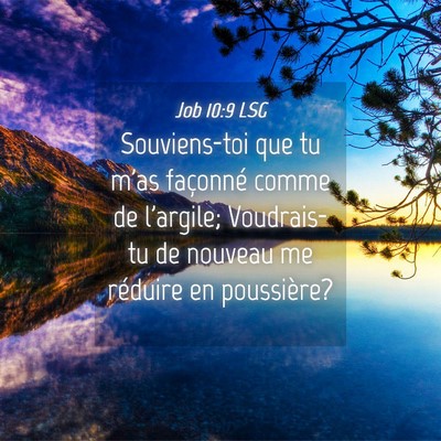 Picture 04 - Job 10:9 LSG - Souviens-toi que tu m'as façonné comme de - Bible Verse Picture