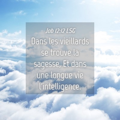 Picture 04 - Job 12:12 LSG - Dans les vieillards se trouve la sagesse, Et dans - Bible Verse Picture